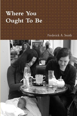 Where You Ought To Be by Smith, Frederick a.