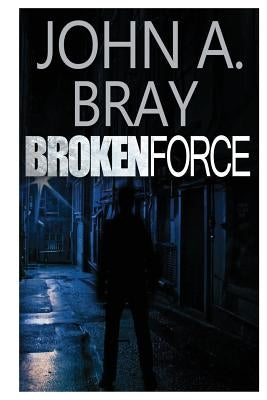Broken Force by Bray, John a.