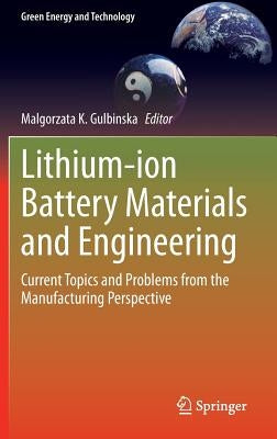 Lithium-Ion Battery Materials and Engineering: Current Topics and Problems from the Manufacturing Perspective by Gulbinska, Malgorzata K.