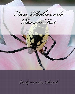 Fear, Phobias and Frozen Feet by Van Den Heuvel, Cindy