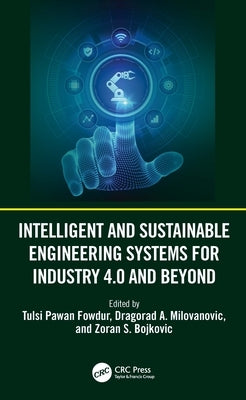 Intelligent and Sustainable Engineering Systems for Industry 4.0 and Beyond by Fowdur, Tulsi Pawan