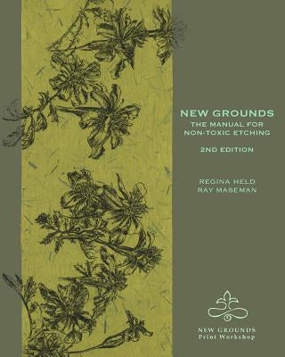 New Grounds: The Manual for Non-Toxic Etching by Maseman, Ray