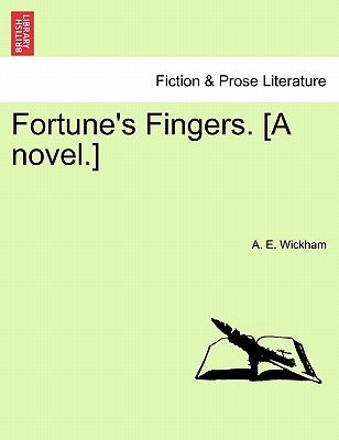 Fortune's Fingers. [A Novel.] by Wickham, A. E.