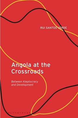 Angola at the Crossroads: Between Kleptocracy and Development by Verde, Rui Santos