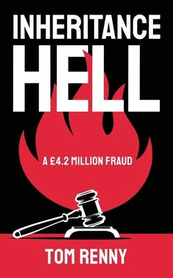 Inheritance Hell: A £4.2 Million Fraud by Renny, Tom