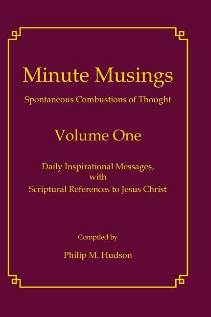 Minute Musings Volume One by Hudson, Philip M.