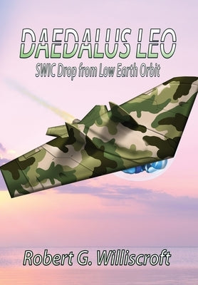 Daedalus LEO: SWIC Drop from Low Earth Orbit by Williscroft, Robert G.