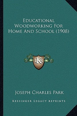 Educational Woodworking for Home and School (1908) by Park, Joseph Charles