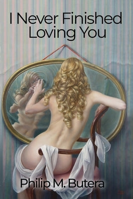 I Never Finished Loving You by Butera, Philip