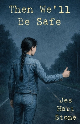 Then We'll Be Safe by Stone, Jes Hart