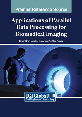 Applications of Parallel Data Processing for Biomedical Imaging by Khan, Rijwan