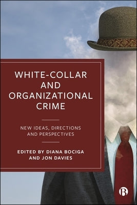 White-Collar and Organizational Crime: New Ideas, Directions, and Perspectives by Merz, Anna