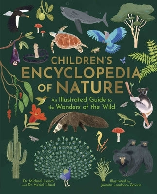 Children's Encyclopedia of Nature: An Illustrated Guide to the Wonders of the Wild by Londoño-Gaviria, Juanita