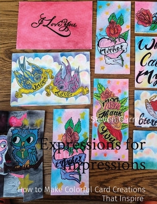 Expressions for Impressions: How to Make Colorful Card Creations That Inspire by Garrett, Steven