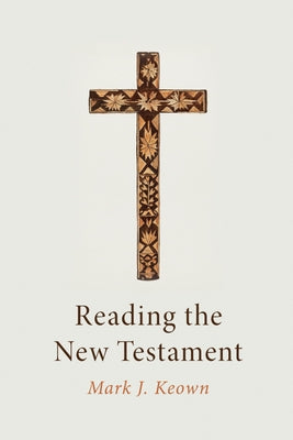 Reading the New Testament by Keown, Mark J.