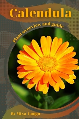 Calendula: Plant overview and guide by Lungu, Mixa
