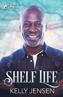Shelf Life (Hearts & Crafts, 2) by Jensen, Kelly