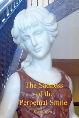 The Sadness of the Perpetual Smile by Cisper, Mark