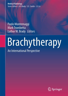 Brachytherapy: An International Perspective by Montemaggi, Paolo