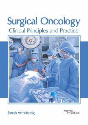 Surgical Oncology: Clinical Principles and Practice by Armstrong, Jonah