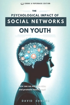 The Psychological Impact of Social Networks on Youth by Sandua, David