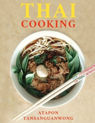 Thai Cooking: 50 Recipes from Authentic Thai Cooks by Tansanguanwong, Atapon