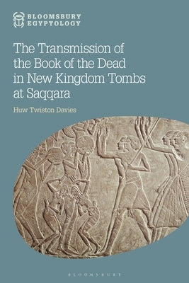 The Transmission of the Book of the Dead in New Kingdom Tombs at Saqqara by Twiston Davies, H. P. R.