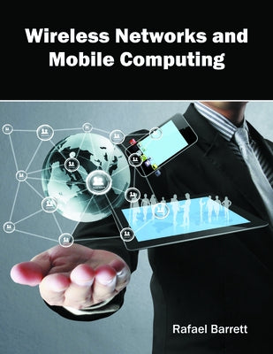 Wireless Networks and Mobile Computing by Barrett, Rafael