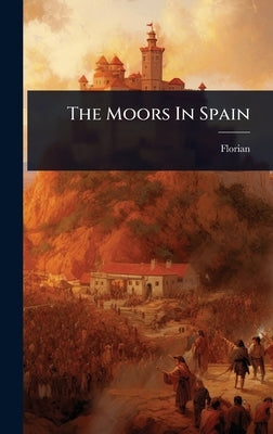 The Moors In Spain by Florian