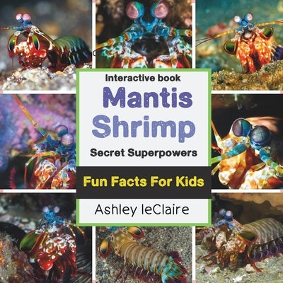 The Secret Superpowers of Mantis Shrimp: Unbelievable Underwater Abilities for Kids Ages 5-10 by LeClaire, Ashley