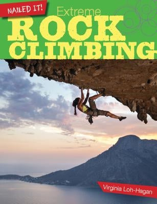 Extreme Rock Climbing by Loh-Hagan, Virginia
