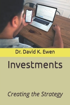 Investments: Creating the Strategy by Ewen, David K.