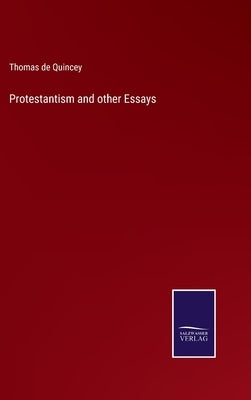 Protestantism and other Essays by Quincey, Thomas de