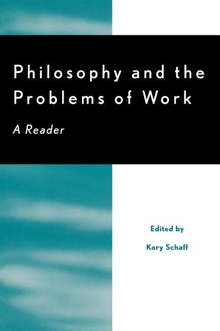 Philosophy and the Problems of Work: A Reader by Schaff, Kory P.