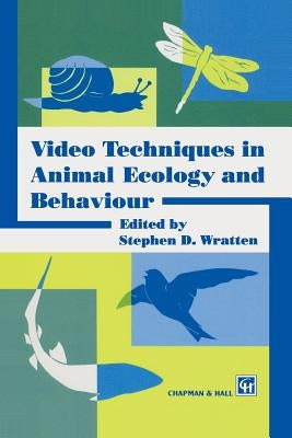 Video Techniques in Animal Ecology and Behaviour by Wratten, S. D.