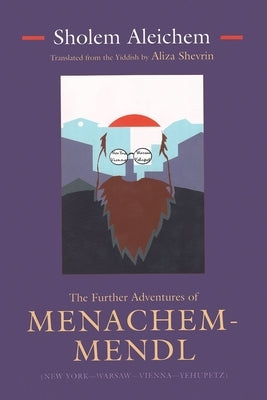 The Further Adventures of Menachem-Mendl: New York-Warsaw-Vienna-Yehupetz by Aleichem, Sholem