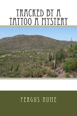 Tracked by a Tattoo A Mystery by Hume, Fergus