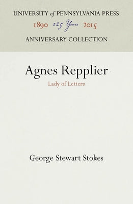 Agnes Repplier: Lady of Letters by Stokes, George Stewart