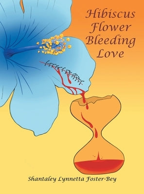 Hibiscus Flower Bleeding Love by Foster-Bey, Shantaley Lynnetta