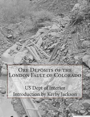 Ore Deposits of the London Fault of Colorado by Jackson, Kerby