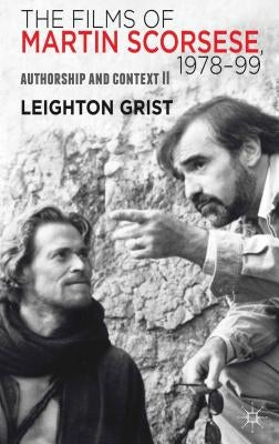 The Films of Martin Scorsese, 1978-99: Authorship and Context II by Grist, L.