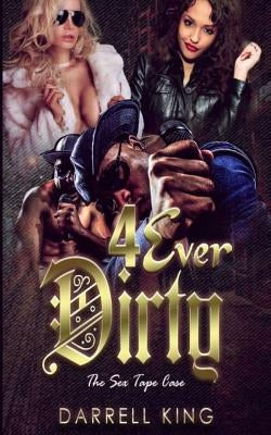 4Ever Dirty: The Sex Tape Case by Darrell, King