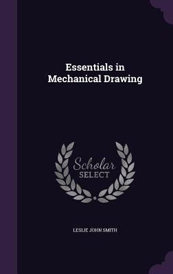 Essentials in Mechanical Drawing by Smith, Leslie John
