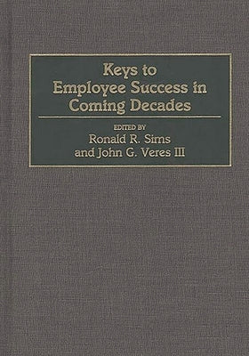 Keys to Employee Success in Coming Decades by Sims, Ronald R.