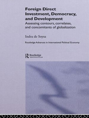 Foreign Direct Investment, Democracy and Development: Assessing Contours, Correlates and Concomitants of Globalization by de Soysa, Indra