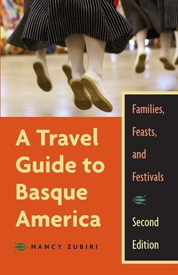 A Travel Guide to Basque America: Families, Feasts, and Festivals, 2nd Edition by Zubiri, Nancy