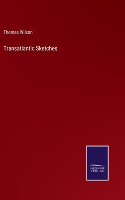 Transatlantic Sketches by Wilson, Thomas
