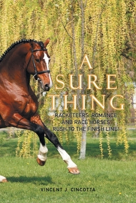 A Sure Thing: Racketeers, Romance, and Race Horses Rush to the Finish Line! by Cincotta, Vincent J.