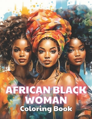 African Black Woman Coloring Book: 100+ Unique and Beautiful Designs for All Fans by Breitenberg, Jeremy
