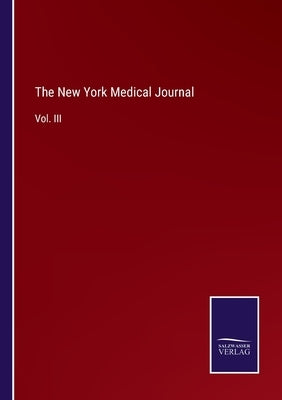 The New York Medical Journal: Vol. III by Salzwasser Verlag